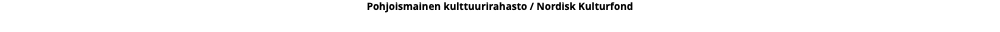 Pohjoismainen kulttuurirahasto / Nordisk Kulturfond 