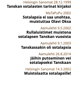 Helsingin Sanomat 28.12.1999 Tanskan sotalasten tarinat kirjaksi MaTaPuPu 2002 Sotalapsia ei saa unohtaa,  muistuttaa Olavi Oksa Aamulehti 9.5.2002 Rullaluistimet muistona  sotalapsen Tanskan vuosista Aamulehti 9.1.2003 Tanskassakin oli sotalapsia Aamulehti 26.8.2014 Jäihin putoaminen vei  sotalapseksi Tanskaan Helsingin Sanomat 14.3.2002 Muistolaatta sotalapsille!
